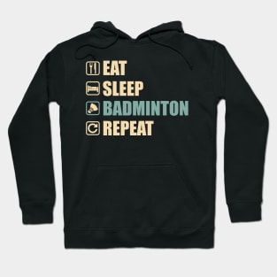 Eat Sleep Badminton Repeat - Funny Badminton Lovers Gift Hoodie